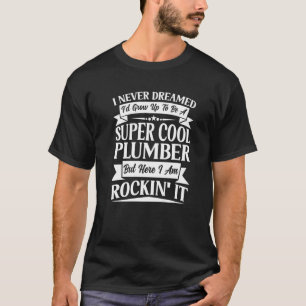 T-shirt Plomber Pipefitter Plumbing Jamais rêvé, Mais Roc