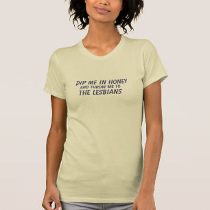 T-SHIRT PLONGEZ-MOI EN MIEL ET JETEZ-MOI AUX LESBIENNES