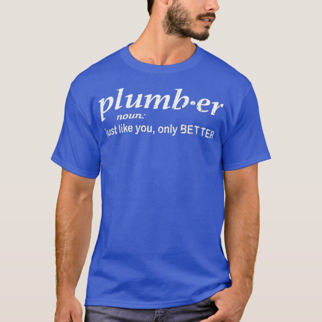 T-shirt Plumber just like you only better funny plumber (Devant)