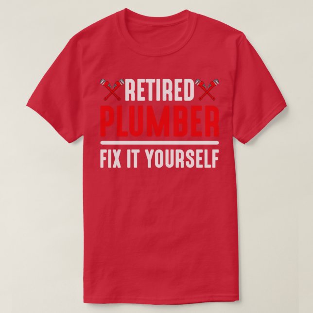 T-shirt Plumber Retraité Réparez-Le Vous-Même (Design devant)