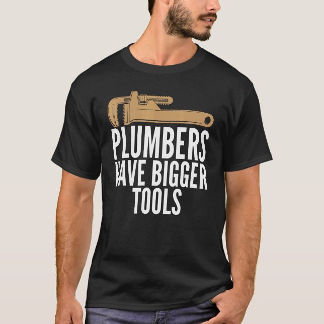 T-shirt Plumbers Have Bigger Tools Sarcastic Unisex Plumbi (Devant)