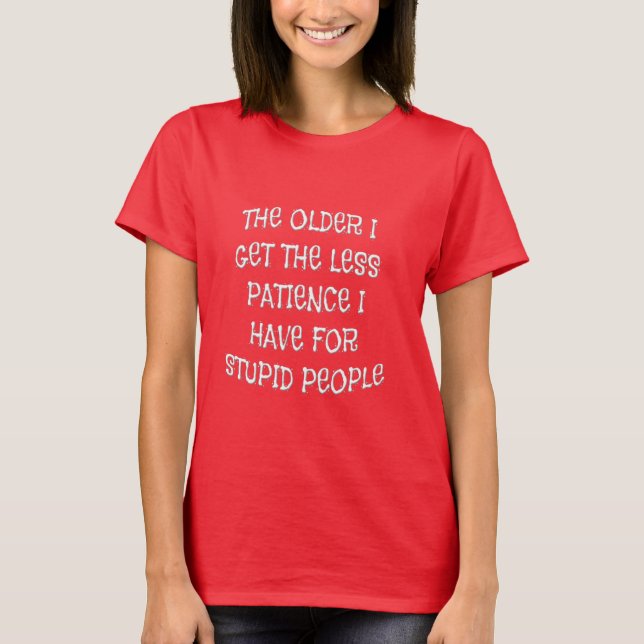 T-shirt Plus Âgé, J'Ai Moins De Patience Pour Les Chemises (Devant)