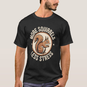 T-shirt Plus d'écureuils moins de stress Écureuil drôle am