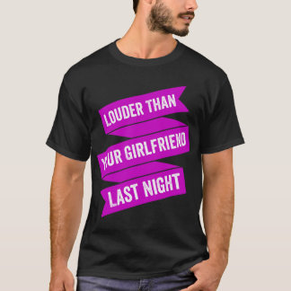 T-shirt Plus fort que votre petite amie dernière nuit