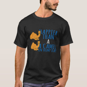 T-shirt Plus Heureux Qu'Un Chameau Le Jour De La Humpe
