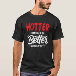 T-shirt Plus Hotter que votre ex mieux que votre prochain 
