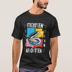 T-shirt Plus Humide Qu'une Huitre Drôle Inapproprié Adulte