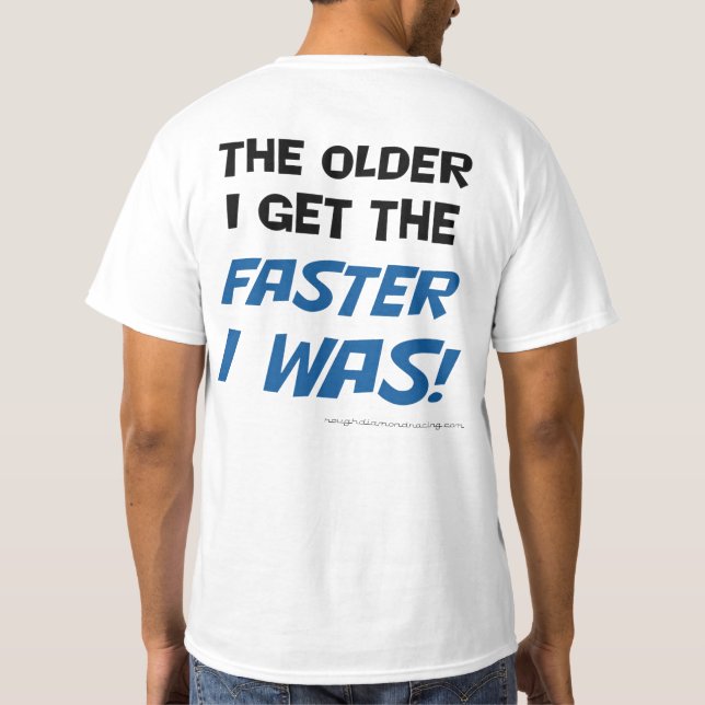 T-shirt Plus j'âgé m'obtiens plus étais rapide ! Tee - (Dos)