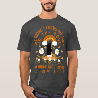 T-shirt Plus je concentre mon esprit sur le bien plus je l