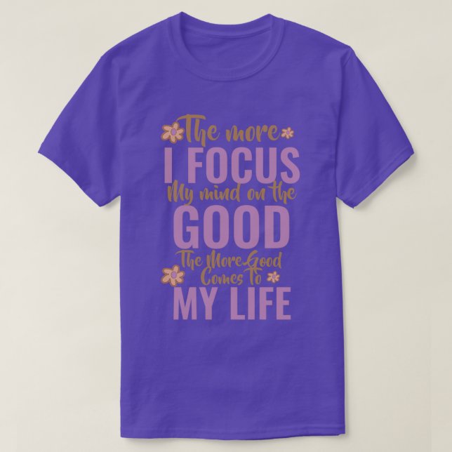 T-SHIRT PLUS JE METS L'ESPRIT SUR LE BIEN, PLUS JE VEUX (Design devant)
