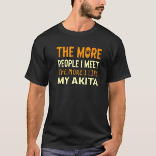 T-shirt Plus je rencontre de gens Akita Inu Chien 1