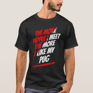 T-shirt Plus je rencontre de gens amateur de Pug drôle ama