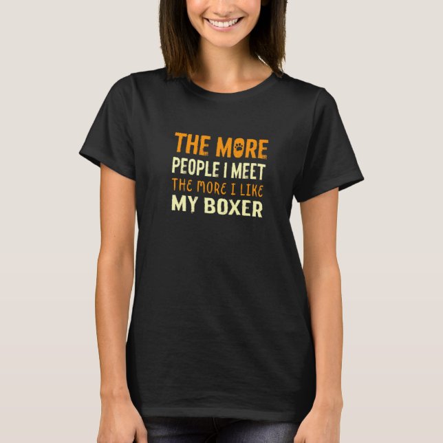 T-shirt Plus je rencontre de gens, chien de boxe allemand  (Devant)