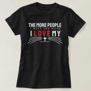 T-shirt Plus Je Rencontre De Personnes, Plus J'Aime Les Ch
