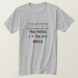 T-shirt Plus Je Rencontre De Personnes, Plus J'Aime Mes Ch