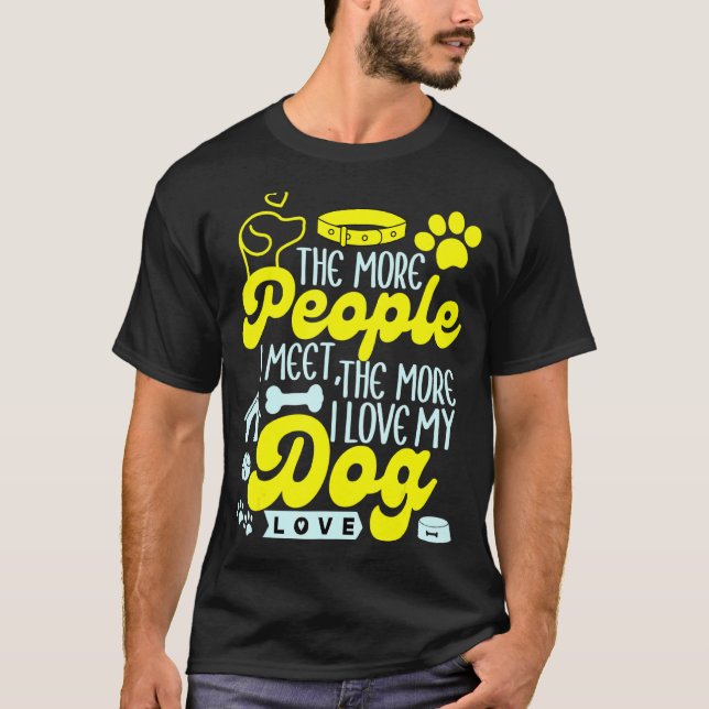 T-shirt Plus Je Rencontre De Personnes, Plus J'Aime Mon Ch (Devant)