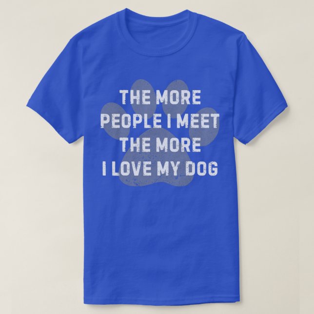T-shirt Plus Je Rencontre De Personnes, Plus J'Aime Mon Ch (Design devant)