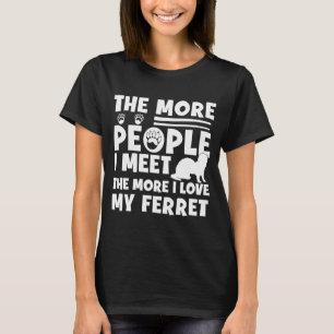 T-shirt Plus Je Rencontre De Personnes, Plus J'Aime Mon Fe