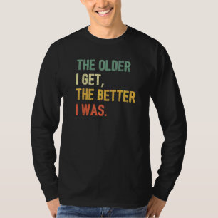T-shirt Plus Je Suis Âgé, Mieux J'Étais Vintage Rétro