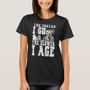 T-shirt Plus Je Vais Rapidement, Plus J'Avais De Ralentiss