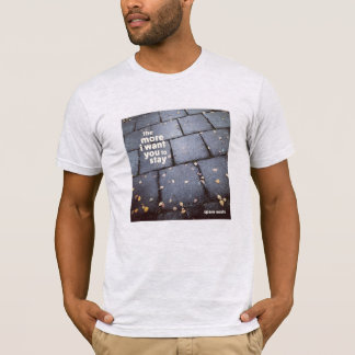 T-shirt "Plus je veux que vous restiez" T par Âmes de rech