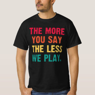 T-shirt Plus On Dit, Moins On Joue À Du Baseball Amusant