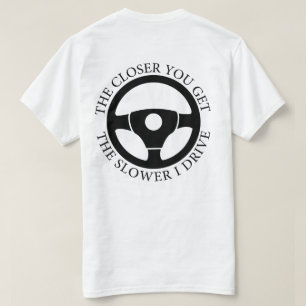 T-shirt Plus On Se Rapproche, Plus Je Conduis Sarcastique