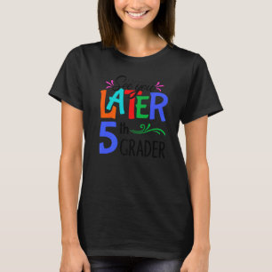T-shirt Plus tard 5e année Enseignant Joyeux Dernier jour