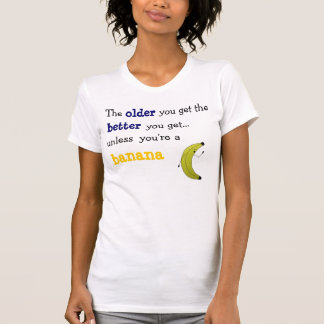 T-shirt Plus vous âgés vous obtenez plus obtenez le dessus
