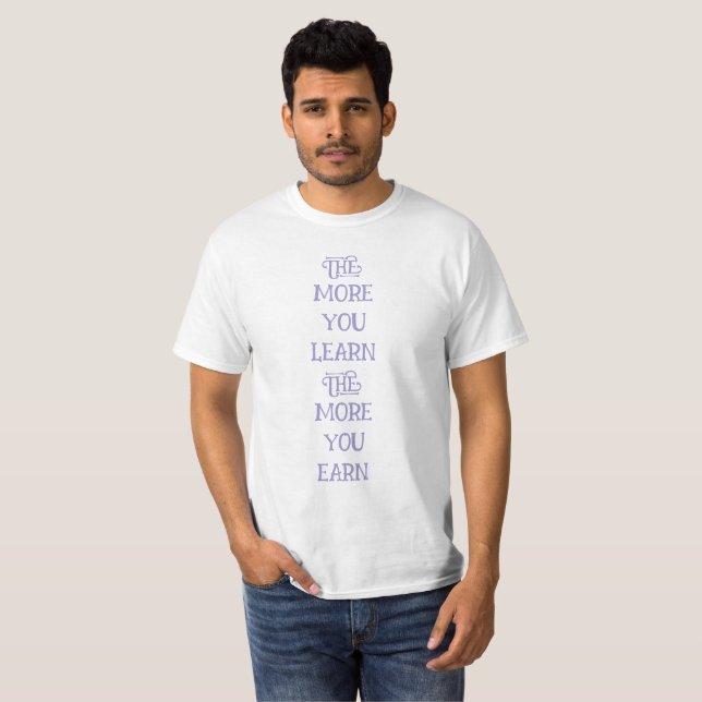 T-shirt plus vous apprenez, plus vous gagnez (Devant entier)