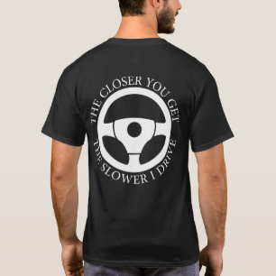 T-shirt Plus Vous Obtenez Le Plus Lent Je Conduis Cool