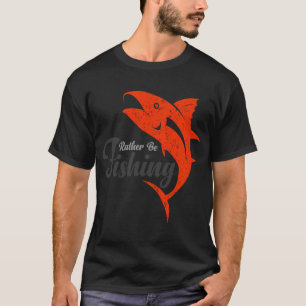 T-shirt Plutôt être à la pêche Chemise drôle de pêche Chem