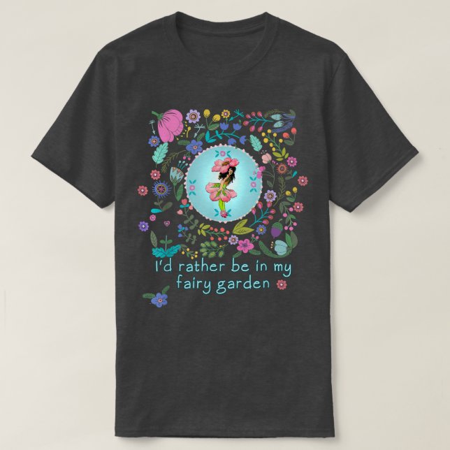 T-shirt Plutôt Être Dans Mon Jardin Fairy (Design devant)