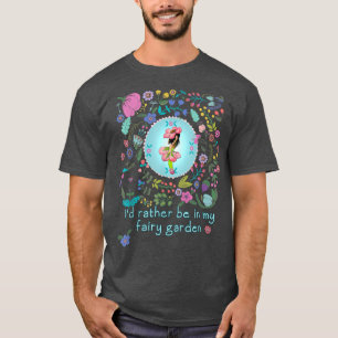 T-shirt Plutôt Être Dans Mon Jardin Fairy