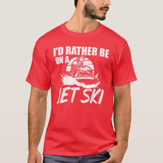 T-shirt Plutôt être sur un Jet Ski Sport Etreme Jetboot Sp