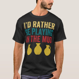 T-shirt Plutôt jouer dans la poterie de boue drôle argile