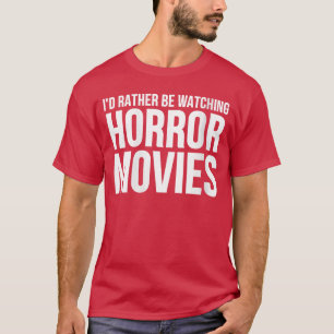 T-shirt Plutôt regarder des films d'horreur drôle pour fem