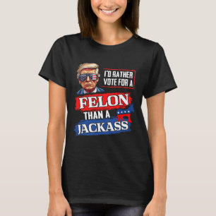 T-shirt Plutôt Voter Pour Un Felon Que Pour Un Jack Vote 2