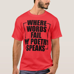 T-shirt Poésie Où les mots échouent ma poésie parle