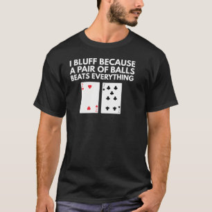 T-shirt Poker - Bluffing - Une paire de couilles bat tout