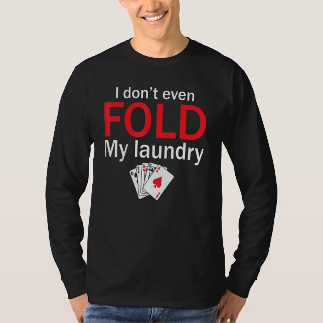 T-shirt Poker Card Player I Don't Even Fold My Laundry (Devant)