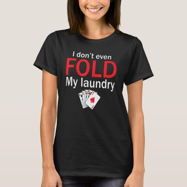 T-shirt Poker Card Player I Don't Even Fold My Laundry (Devant)