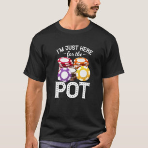 T-shirt Poker I'm Just Here For The Pot Funny Gambling Fat
