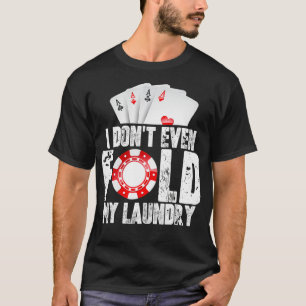 T-shirt Poker Je Ne Peux Même Pas Plier Mon Citation Less