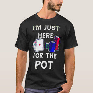 T-shirt Poker Jeu Je Suis Juste Ici Pour Le Pot
