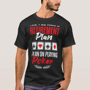 T-shirt Poker Oui J'Ai Un Régime De Retraite Casino Poker
