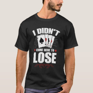 T-shirt Poker Texas Hold'Em Jouer Je Ne Suis Pas Venu Ici 