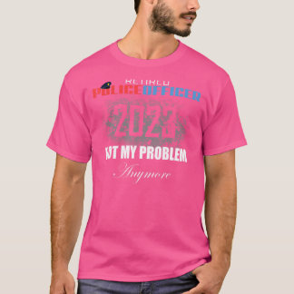 T-shirt Police à la retraite 2023 Pas mon problème Plus de