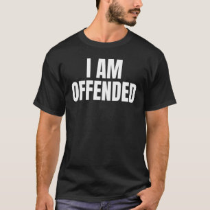 T-shirt Politique Je Suis Offensé Cool En Colère Humour Se