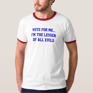 T-shirt Politique Votez Pour Moi... Le Moindre De Tous Les